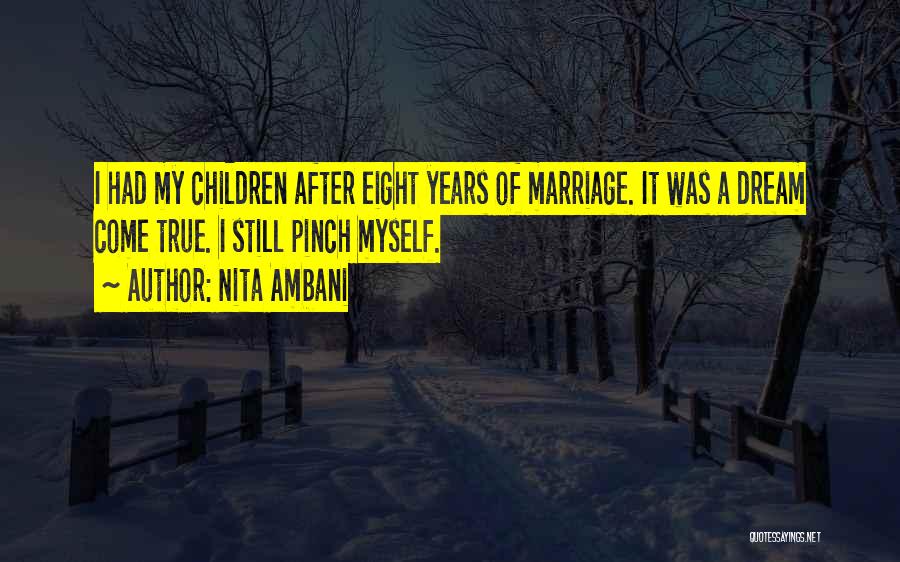 Nita Ambani Quotes: I Had My Children After Eight Years Of Marriage. It Was A Dream Come True. I Still Pinch Myself.