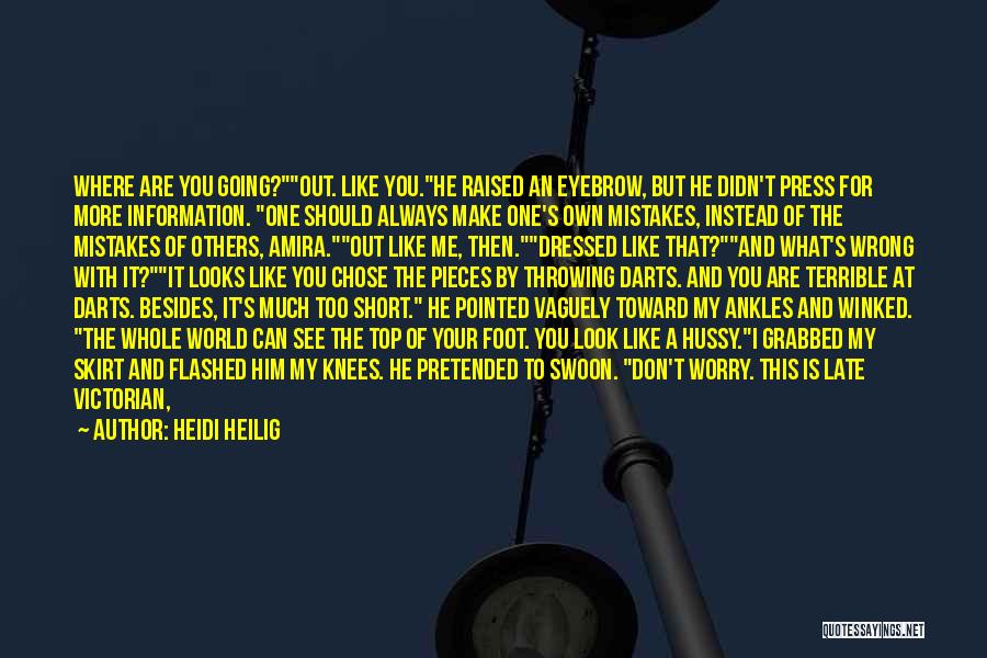 Heidi Heilig Quotes: Where Are You Going?out. Like You.he Raised An Eyebrow, But He Didn't Press For More Information. One Should Always Make