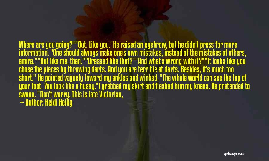Heidi Heilig Quotes: Where Are You Going?out. Like You.he Raised An Eyebrow, But He Didn't Press For More Information. One Should Always Make