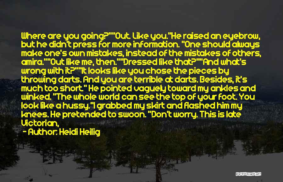 Heidi Heilig Quotes: Where Are You Going?out. Like You.he Raised An Eyebrow, But He Didn't Press For More Information. One Should Always Make