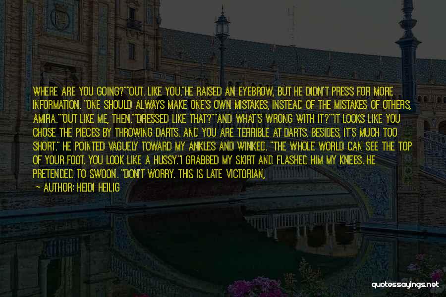 Heidi Heilig Quotes: Where Are You Going?out. Like You.he Raised An Eyebrow, But He Didn't Press For More Information. One Should Always Make