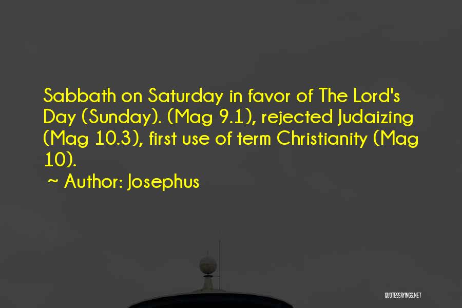 Josephus Quotes: Sabbath On Saturday In Favor Of The Lord's Day (sunday). (mag 9.1), Rejected Judaizing (mag 10.3), First Use Of Term