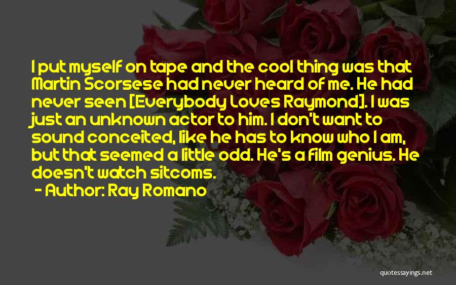 Ray Romano Quotes: I Put Myself On Tape And The Cool Thing Was That Martin Scorsese Had Never Heard Of Me. He Had