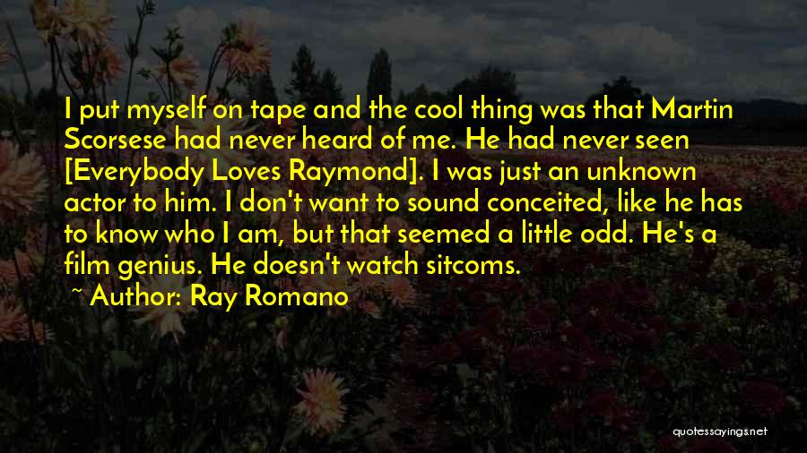 Ray Romano Quotes: I Put Myself On Tape And The Cool Thing Was That Martin Scorsese Had Never Heard Of Me. He Had