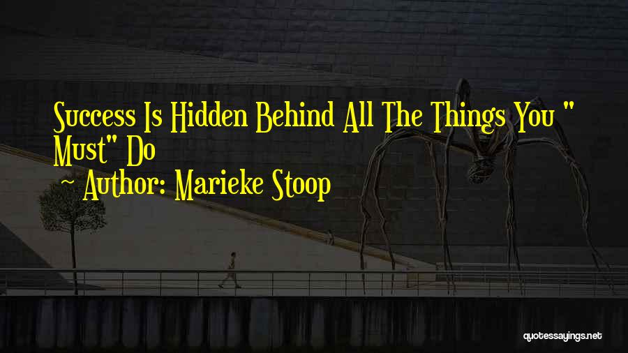 Marieke Stoop Quotes: Success Is Hidden Behind All The Things You Must Do