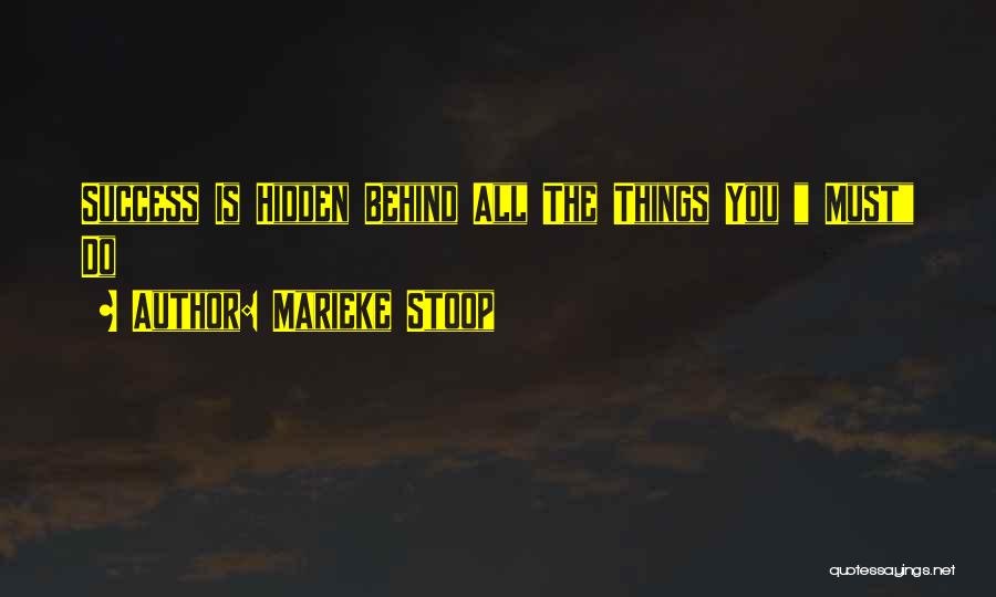 Marieke Stoop Quotes: Success Is Hidden Behind All The Things You Must Do