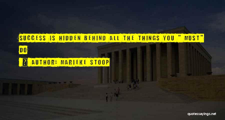 Marieke Stoop Quotes: Success Is Hidden Behind All The Things You Must Do