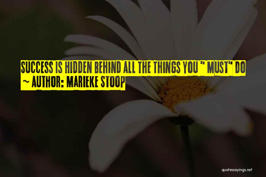 Marieke Stoop Quotes: Success Is Hidden Behind All The Things You Must Do
