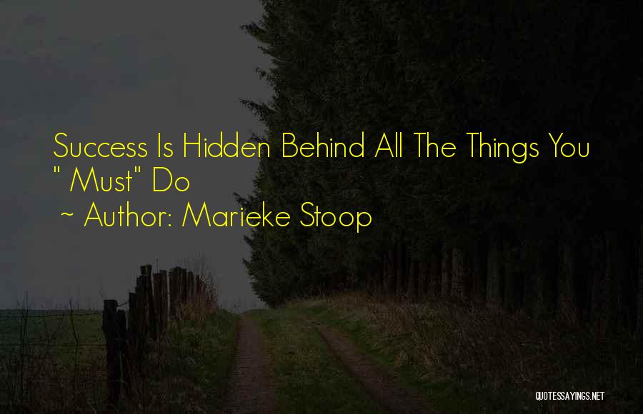 Marieke Stoop Quotes: Success Is Hidden Behind All The Things You Must Do
