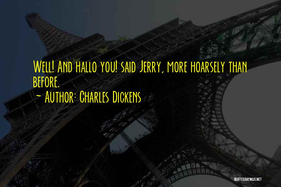 Charles Dickens Quotes: Well! And Hallo You! Said Jerry, More Hoarsely Than Before.