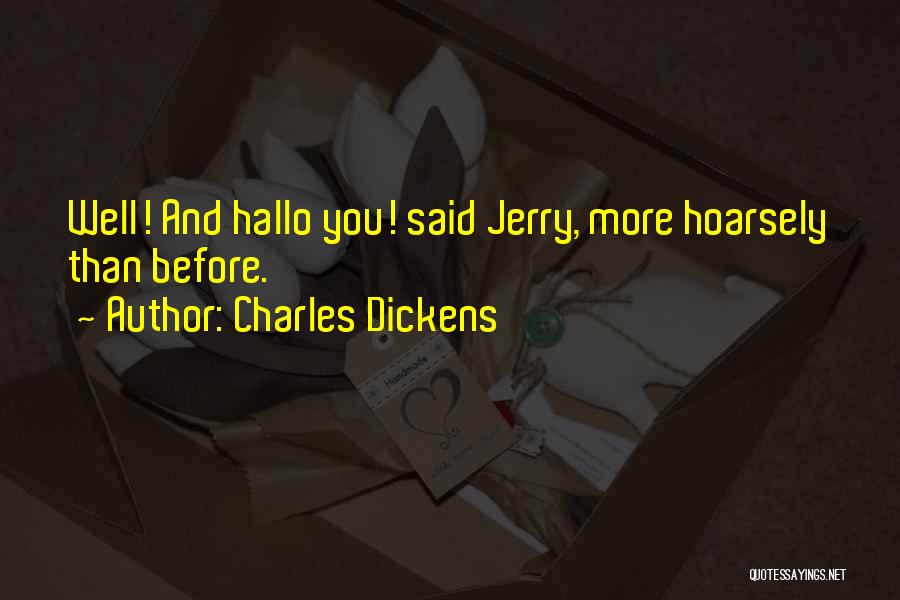 Charles Dickens Quotes: Well! And Hallo You! Said Jerry, More Hoarsely Than Before.