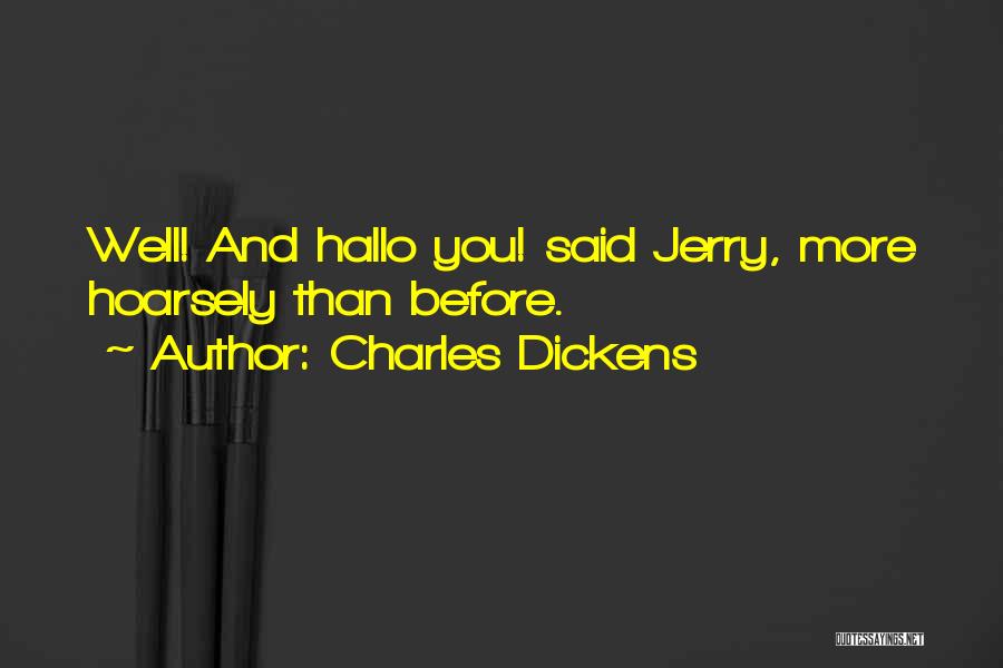 Charles Dickens Quotes: Well! And Hallo You! Said Jerry, More Hoarsely Than Before.