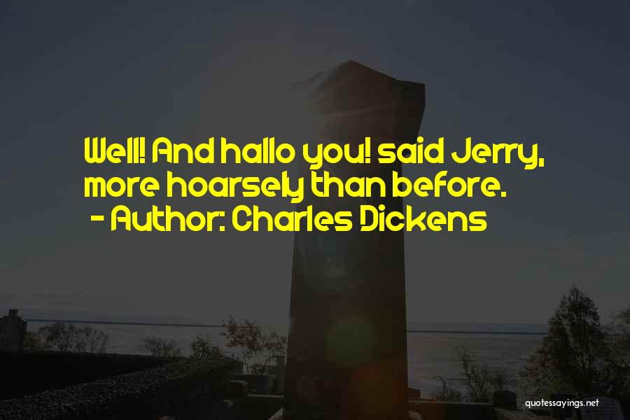 Charles Dickens Quotes: Well! And Hallo You! Said Jerry, More Hoarsely Than Before.