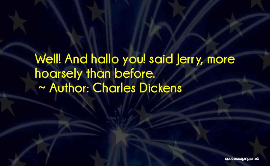 Charles Dickens Quotes: Well! And Hallo You! Said Jerry, More Hoarsely Than Before.