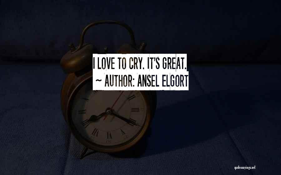 Ansel Elgort Quotes: I Love To Cry. It's Great.