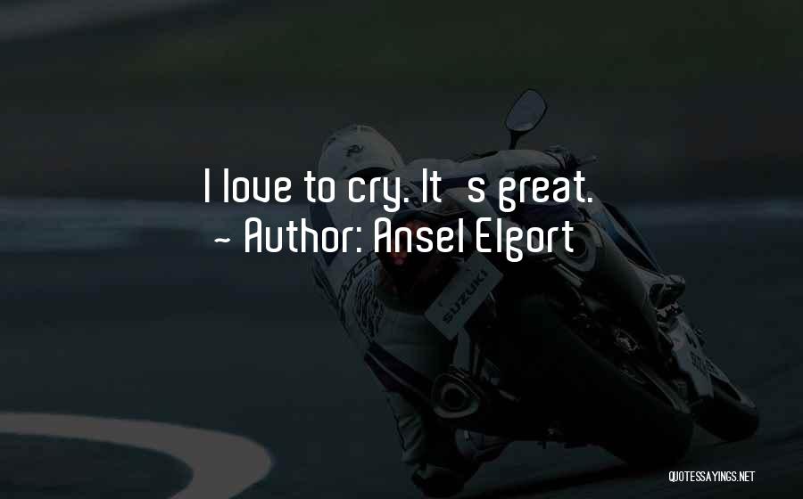 Ansel Elgort Quotes: I Love To Cry. It's Great.