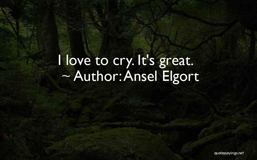 Ansel Elgort Quotes: I Love To Cry. It's Great.