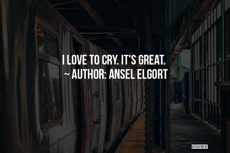 Ansel Elgort Quotes: I Love To Cry. It's Great.