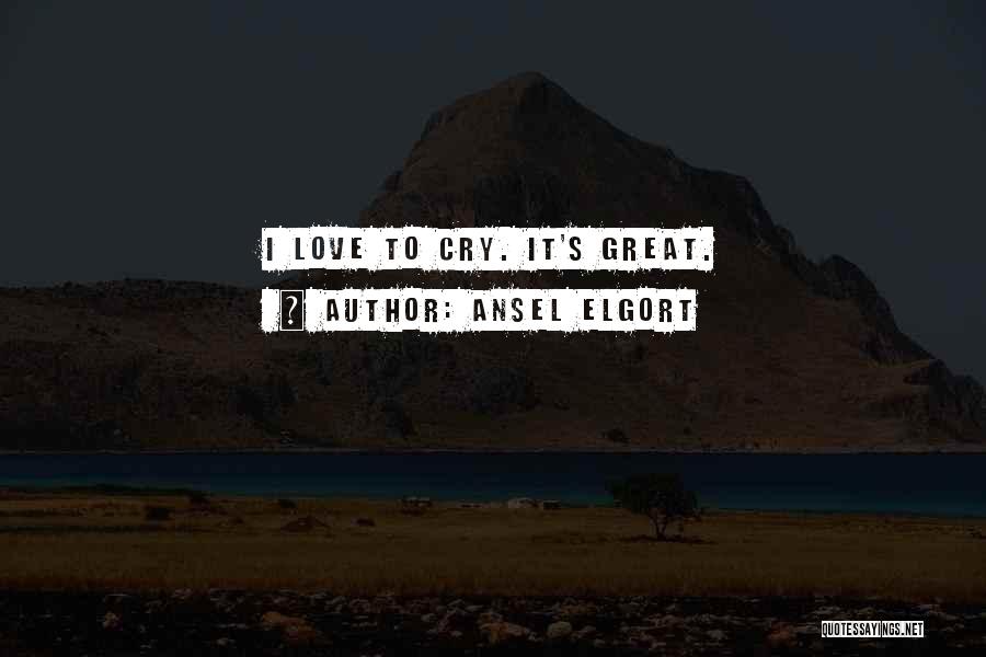 Ansel Elgort Quotes: I Love To Cry. It's Great.