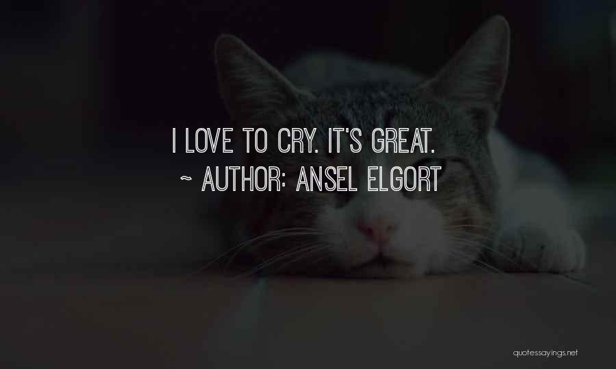 Ansel Elgort Quotes: I Love To Cry. It's Great.