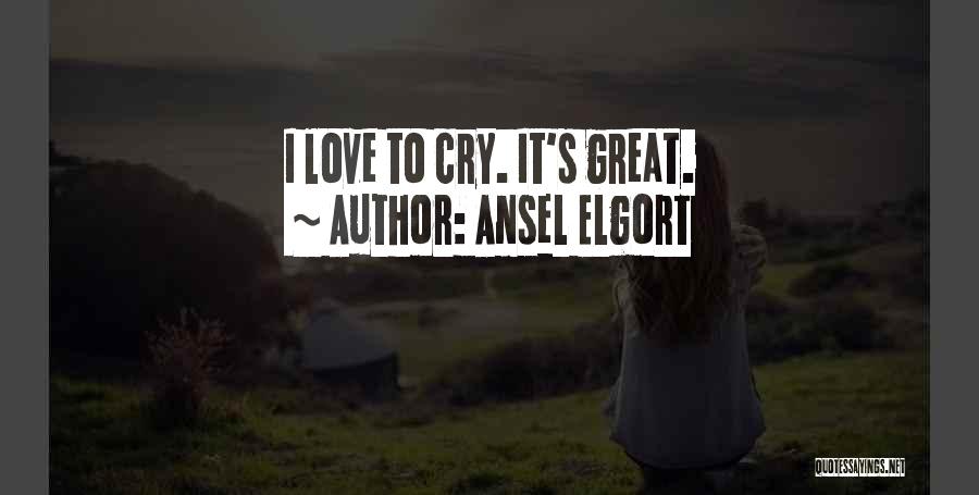 Ansel Elgort Quotes: I Love To Cry. It's Great.