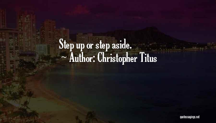 Christopher Titus Quotes: Step Up Or Step Aside.