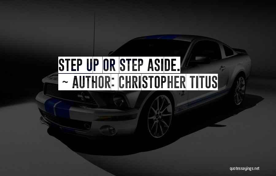 Christopher Titus Quotes: Step Up Or Step Aside.