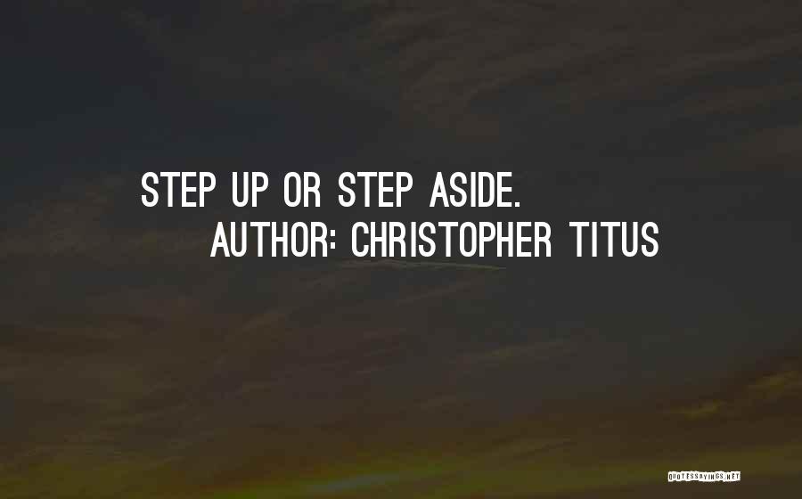 Christopher Titus Quotes: Step Up Or Step Aside.