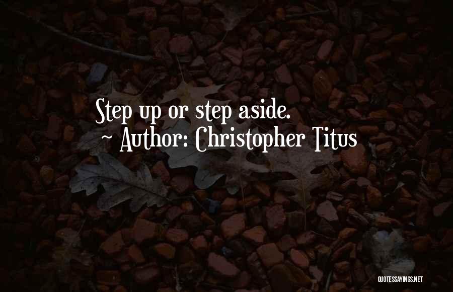 Christopher Titus Quotes: Step Up Or Step Aside.