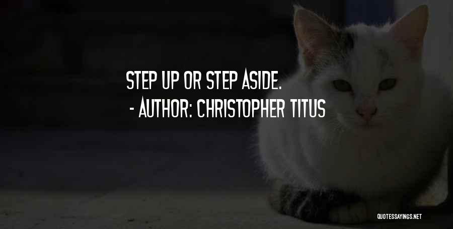 Christopher Titus Quotes: Step Up Or Step Aside.