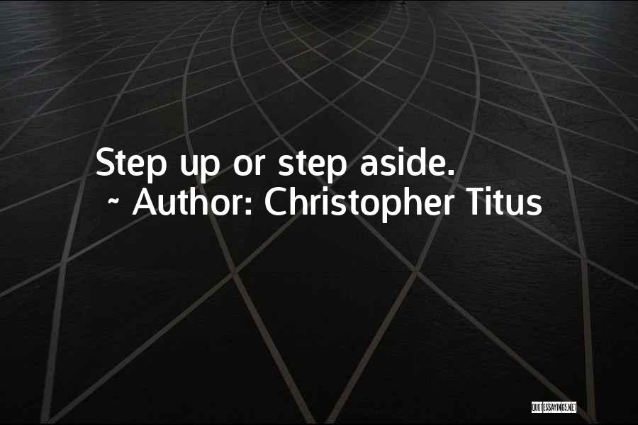 Christopher Titus Quotes: Step Up Or Step Aside.