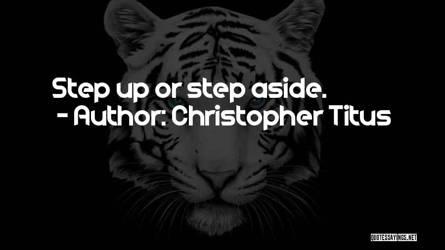 Christopher Titus Quotes: Step Up Or Step Aside.