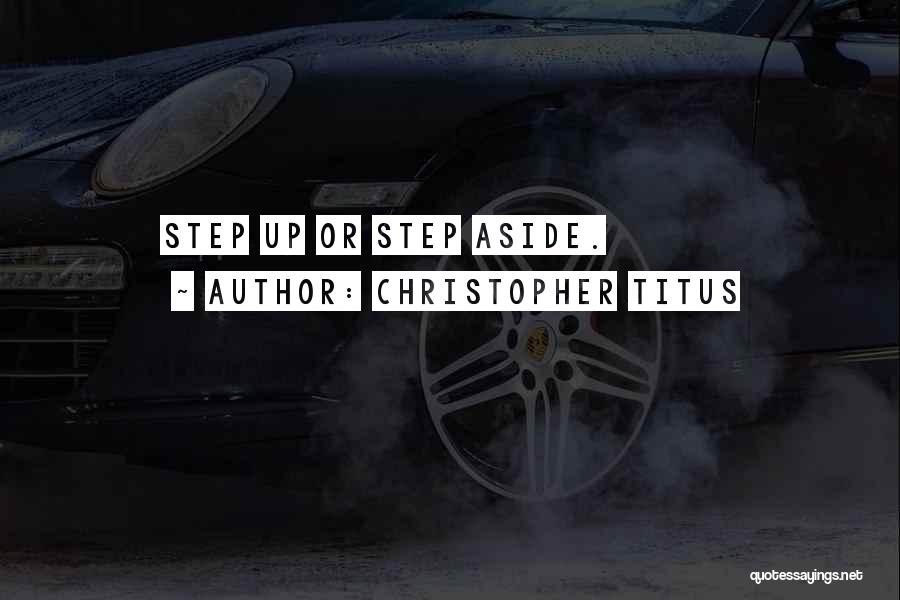 Christopher Titus Quotes: Step Up Or Step Aside.