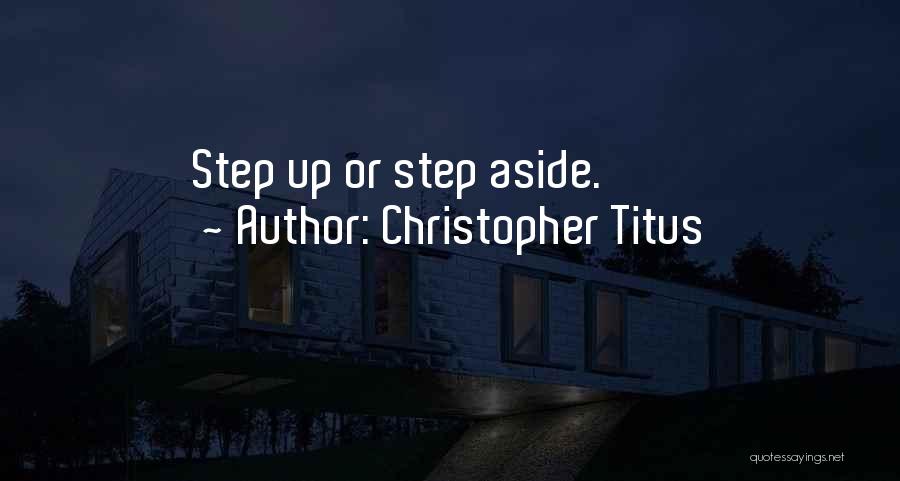 Christopher Titus Quotes: Step Up Or Step Aside.