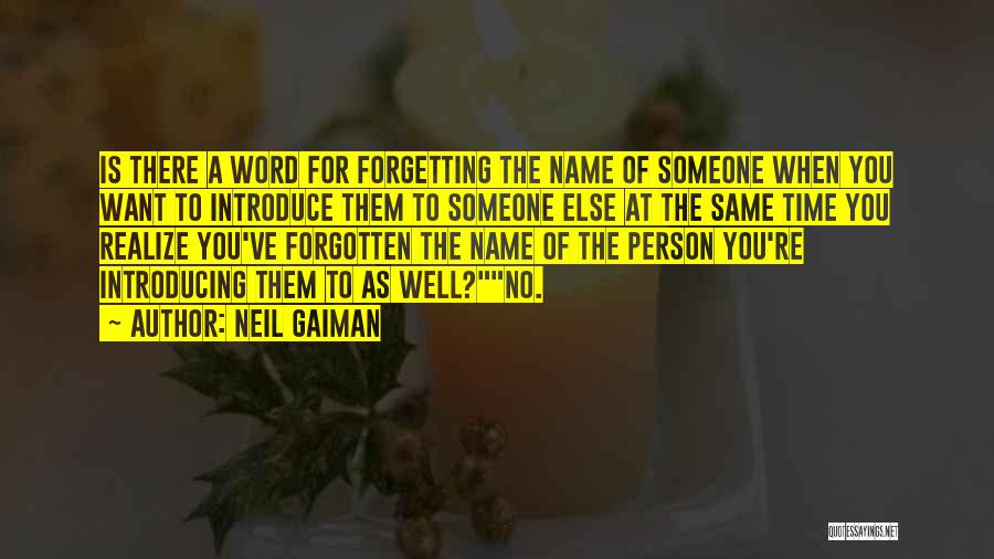 Neil Gaiman Quotes: Is There A Word For Forgetting The Name Of Someone When You Want To Introduce Them To Someone Else At