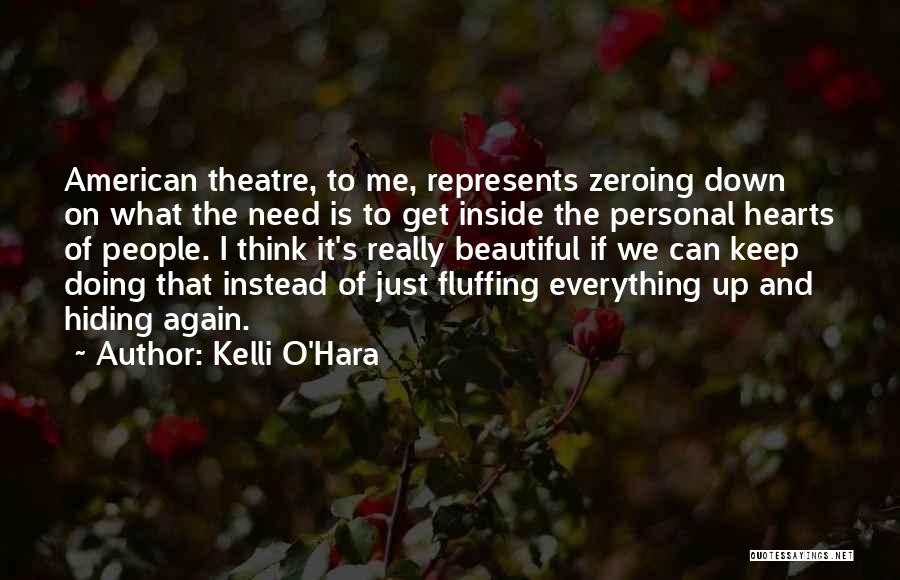 Kelli O'Hara Quotes: American Theatre, To Me, Represents Zeroing Down On What The Need Is To Get Inside The Personal Hearts Of People.