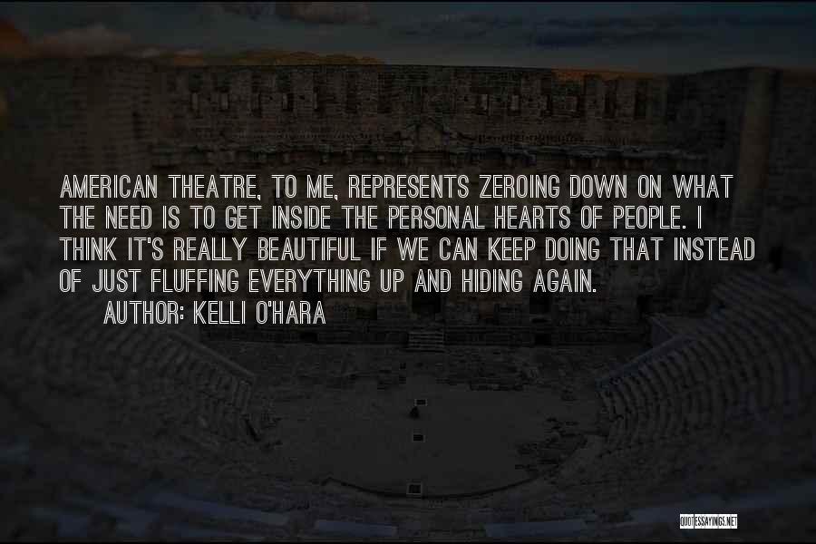 Kelli O'Hara Quotes: American Theatre, To Me, Represents Zeroing Down On What The Need Is To Get Inside The Personal Hearts Of People.