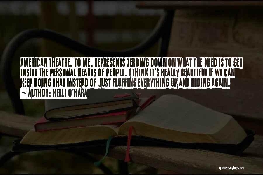 Kelli O'Hara Quotes: American Theatre, To Me, Represents Zeroing Down On What The Need Is To Get Inside The Personal Hearts Of People.