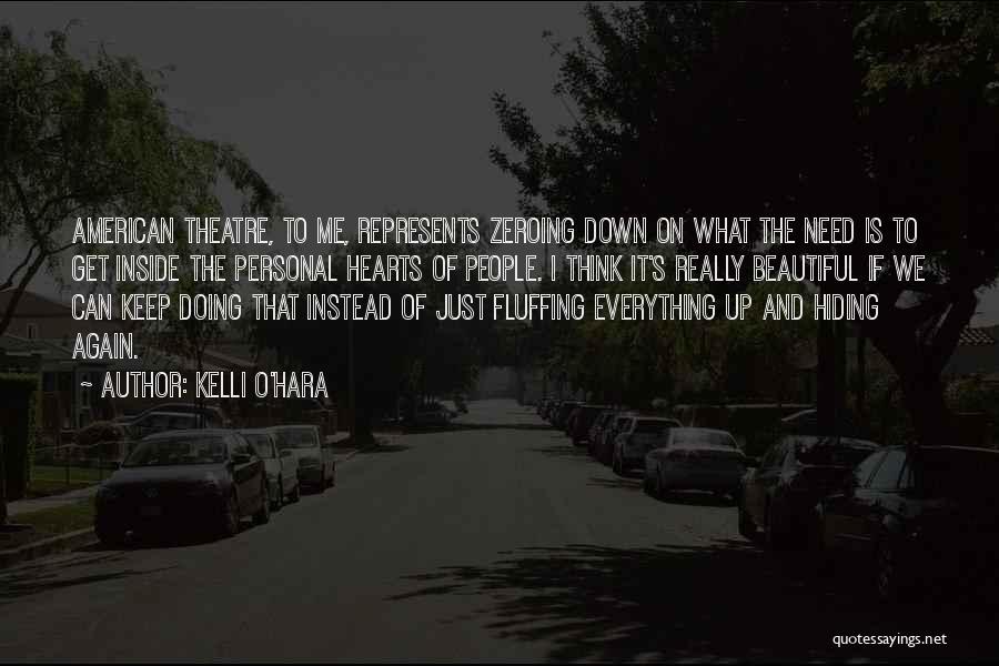 Kelli O'Hara Quotes: American Theatre, To Me, Represents Zeroing Down On What The Need Is To Get Inside The Personal Hearts Of People.