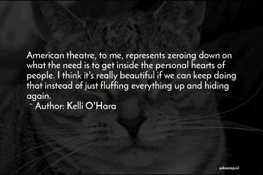 Kelli O'Hara Quotes: American Theatre, To Me, Represents Zeroing Down On What The Need Is To Get Inside The Personal Hearts Of People.