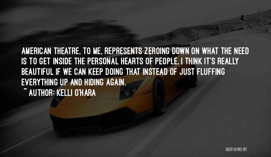 Kelli O'Hara Quotes: American Theatre, To Me, Represents Zeroing Down On What The Need Is To Get Inside The Personal Hearts Of People.