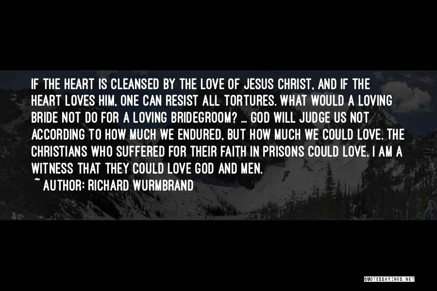 Richard Wurmbrand Quotes: If The Heart Is Cleansed By The Love Of Jesus Christ, And If The Heart Loves Him, One Can Resist