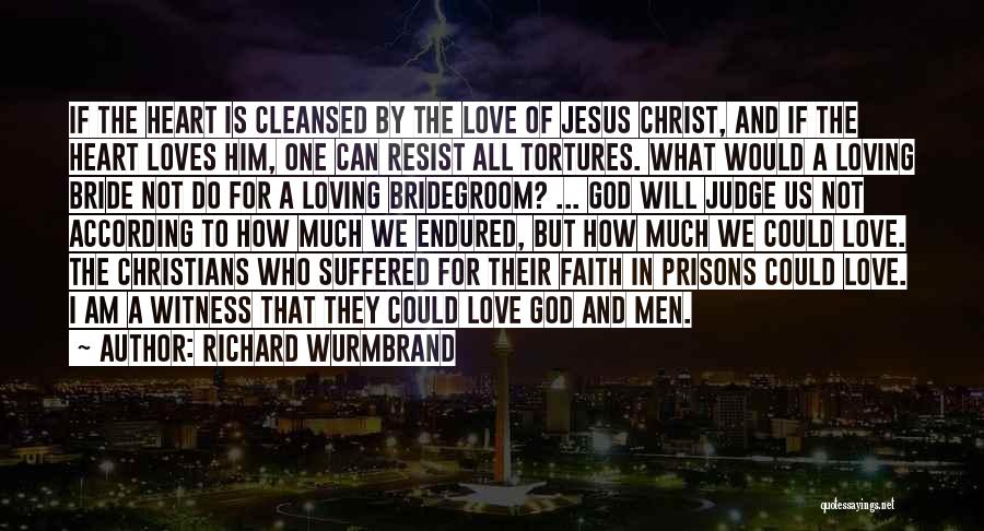 Richard Wurmbrand Quotes: If The Heart Is Cleansed By The Love Of Jesus Christ, And If The Heart Loves Him, One Can Resist