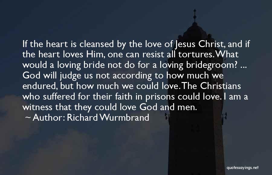 Richard Wurmbrand Quotes: If The Heart Is Cleansed By The Love Of Jesus Christ, And If The Heart Loves Him, One Can Resist