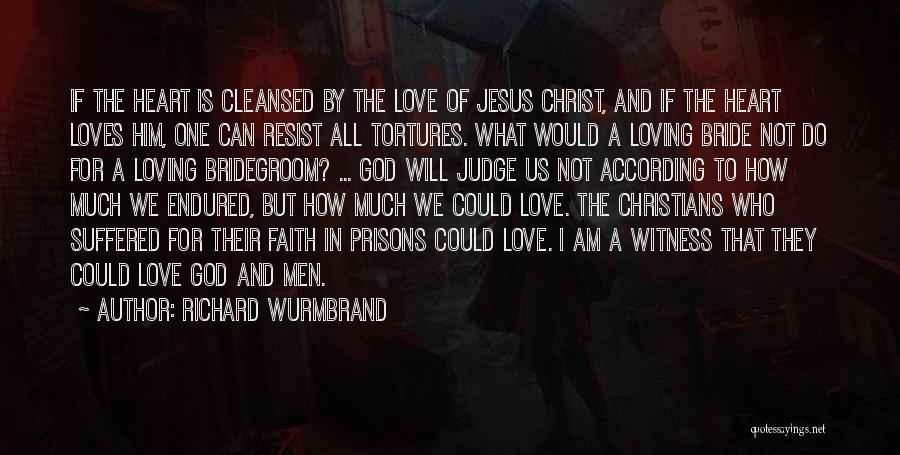 Richard Wurmbrand Quotes: If The Heart Is Cleansed By The Love Of Jesus Christ, And If The Heart Loves Him, One Can Resist