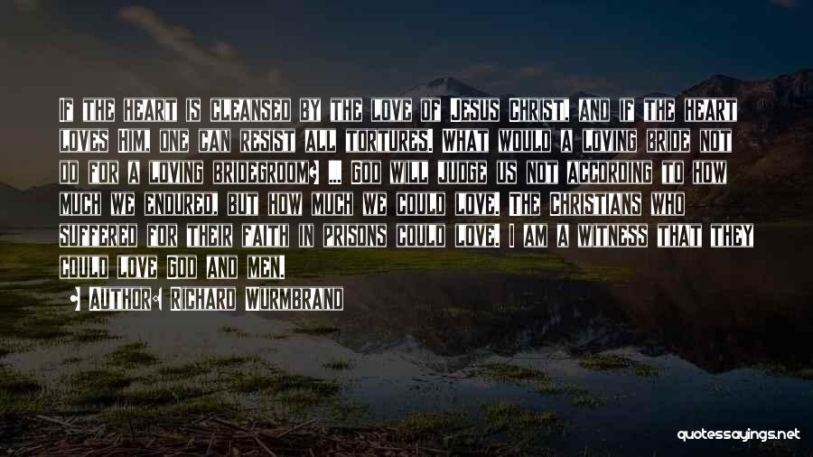 Richard Wurmbrand Quotes: If The Heart Is Cleansed By The Love Of Jesus Christ, And If The Heart Loves Him, One Can Resist