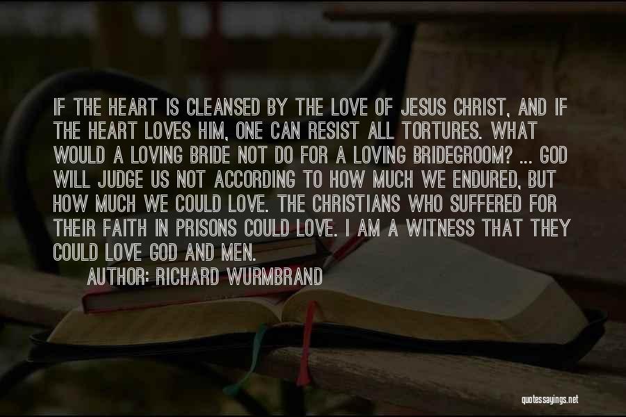 Richard Wurmbrand Quotes: If The Heart Is Cleansed By The Love Of Jesus Christ, And If The Heart Loves Him, One Can Resist