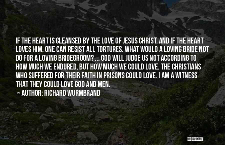 Richard Wurmbrand Quotes: If The Heart Is Cleansed By The Love Of Jesus Christ, And If The Heart Loves Him, One Can Resist