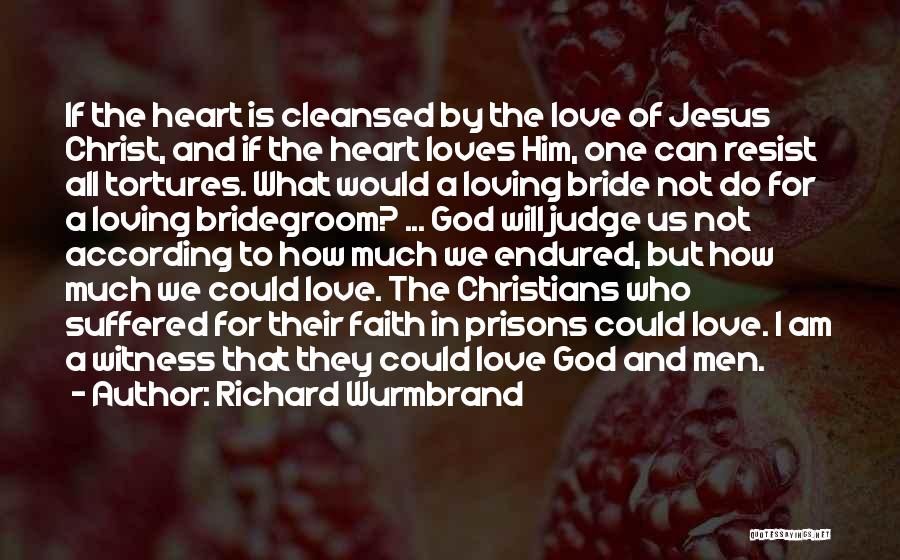 Richard Wurmbrand Quotes: If The Heart Is Cleansed By The Love Of Jesus Christ, And If The Heart Loves Him, One Can Resist