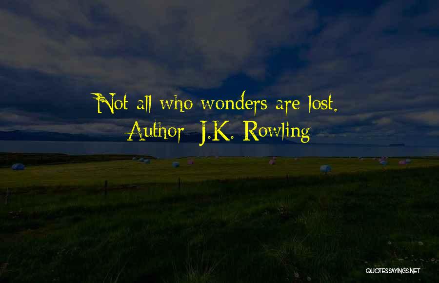 J.K. Rowling Quotes: Not All Who Wonders Are Lost.